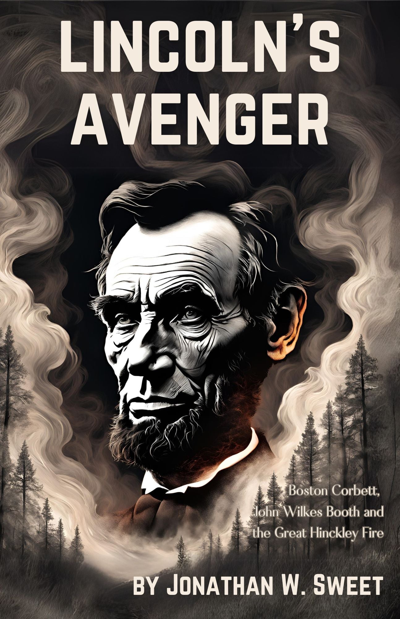 Lincoln's Avenger: Boston Corbett, John Wilkes Booth & the Great Hinckley Fire (SIGNED)