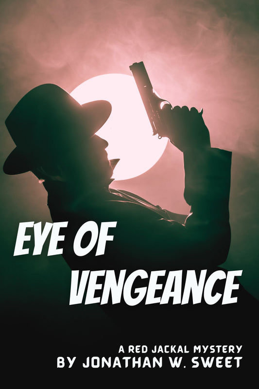 Eye of Vengeance: A Red Jackal Adventure by Jonathan W. Sweet (Signed)